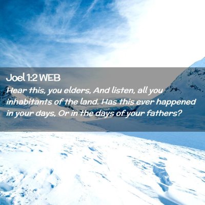 Picture 02 - Joel 1:2 WEB - Hear this, you elders, And listen, all you - Bible Verse Picture