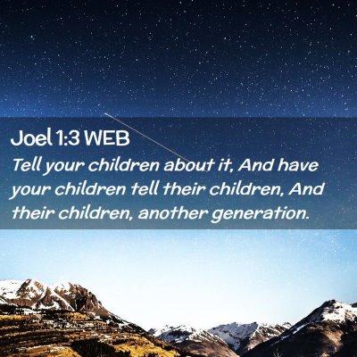 Picture 02 - Joel 1:3 WEB - Tell your children about it, And have your - Bible Verse Picture