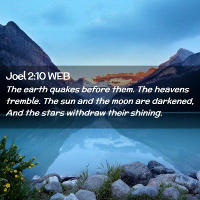 Picture 02 - Joel 2:10 WEB - The earth quakes before them. The heavens - Bible Verse Picture