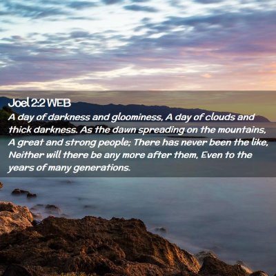 Picture 02 - Joel 2:2 WEB - A day of darkness and gloominess, A day of clouds - Bible Verse Picture