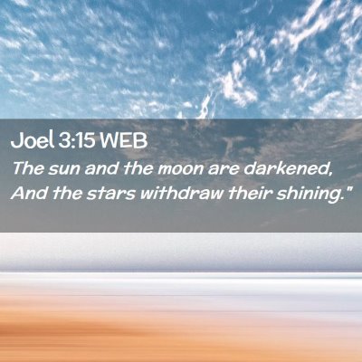 Picture 02 - Joel 3:15 WEB - The sun and the moon are darkened, And the stars - Bible Verse Picture