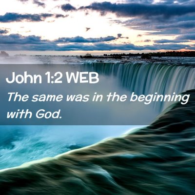 Picture 02 - John 1:2 WEB - The same was in the beginning with - Bible Verse Picture