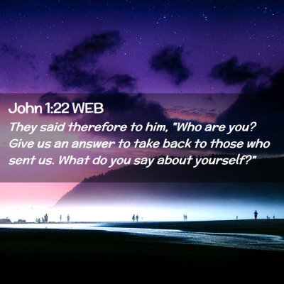 Picture 02 - John 1:22 WEB - They said therefore to him, 