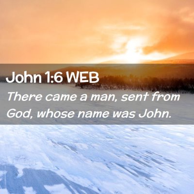 Picture 02 - John 1:6 WEB - There came a man, sent from God, whose name was - Bible Verse Picture
