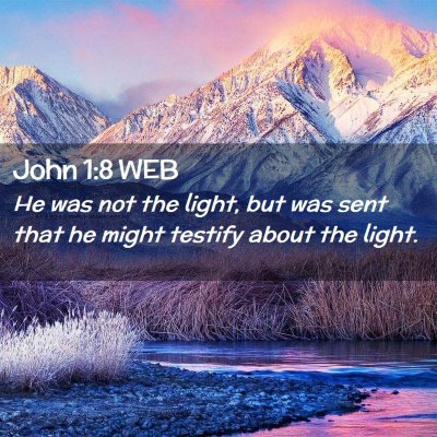 Picture 02 - John 1:8 WEB - He was not the light, but was sent that he might - Bible Verse Picture