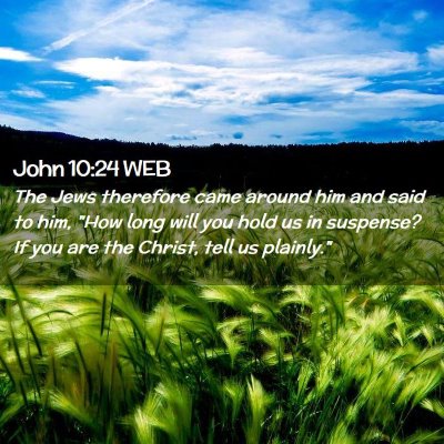 Picture 02 - John 10:24 WEB - The Jews therefore came around him and said to - Bible Verse Picture