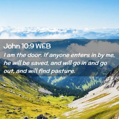 Picture 02 - John 10:9 WEB - I am the door. If anyone enters in by me, he will - Bible Verse Picture