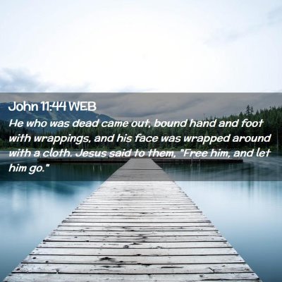 Picture 02 - John 11:44 WEB - He who was dead came out, bound hand and foot - Bible Verse Picture