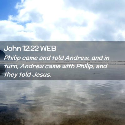Picture 02 - John 12:22 WEB - Philip came and told Andrew, and in turn, Andrew - Bible Verse Picture