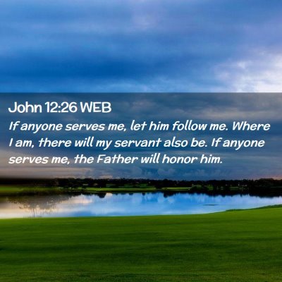 Picture 02 - John 12:26 WEB - If anyone serves me, let him follow me. Where I - Bible Verse Picture