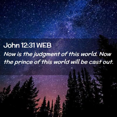 Picture 02 - John 12:31 WEB - Now is the judgment of this world. Now the prince - Bible Verse Picture
