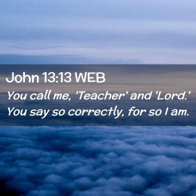 Picture 02 - John 13:13 WEB - You call me, 'Teacher' and 'Lord.' You say so - Bible Verse Picture