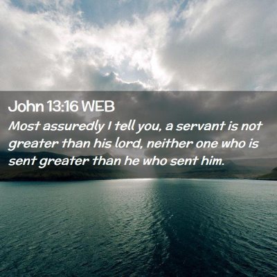 Picture 02 - John 13:16 WEB - Most assuredly I tell you, a servant is not - Bible Verse Picture