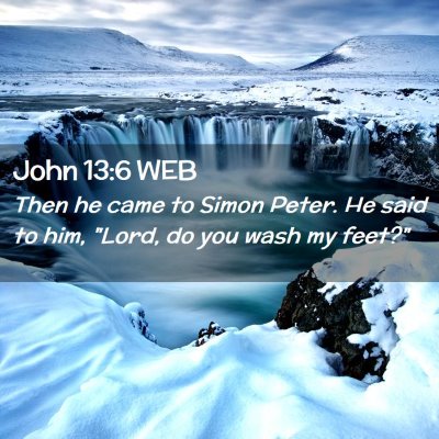 Picture 02 - John 13:6 WEB - Then he came to Simon Peter. He said to him, - Bible Verse Picture
