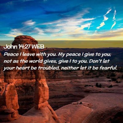Picture 02 - John 14:27 WEB - Peace I leave with you. My peace I give to you; - Bible Verse Picture