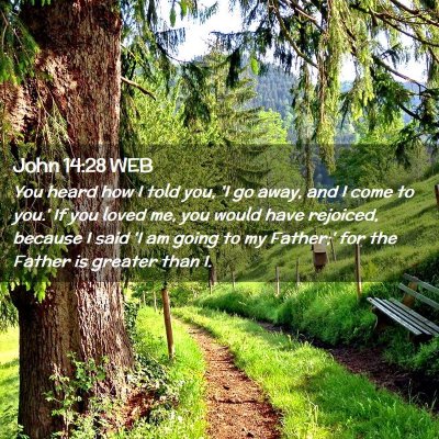 Picture 02 - John 14:28 WEB - You heard how I told you, 'I go away, and I come - Bible Verse Picture