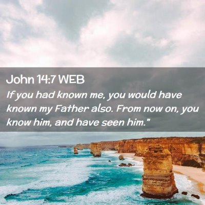 Picture 02 - John 14:7 WEB - If you had known me, you would have known my - Bible Verse Picture