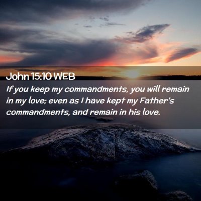 Picture 02 - John 15:10 WEB - If you keep my commandments, you will remain in - Bible Verse Picture