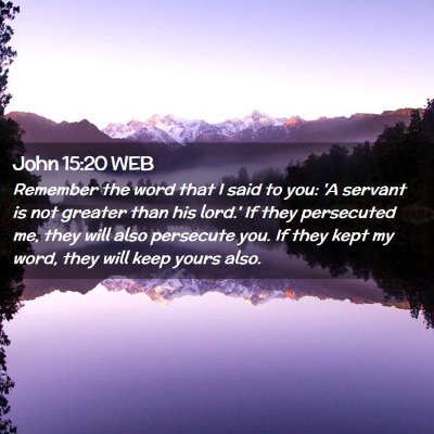 Picture 02 - John 15:20 WEB - Remember the word that I said to you: 'A servant - Bible Verse Picture