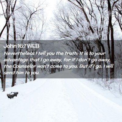 Picture 02 - John 16:7 WEB - Nevertheless I tell you the truth: It is to your - Bible Verse Picture