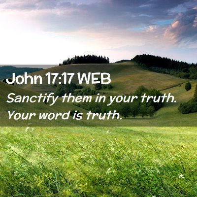 Picture 02 - John 17:17 WEB - Sanctify them in your truth. Your word is - Bible Verse Picture