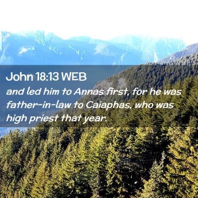 Picture 02 - John 18:13 WEB - and led him to Annas first, for he was - Bible Verse Picture