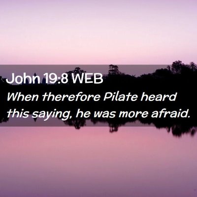 Picture 02 - John 19:8 WEB - When therefore Pilate heard this saying, he was - Bible Verse Picture