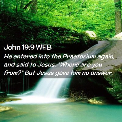 Picture 02 - John 19:9 WEB - He entered into the Praetorium again, and said to - Bible Verse Picture