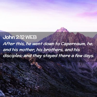 Picture 02 - John 2:12 WEB - After this, he went down to Capernaum, he, and - Bible Verse Picture