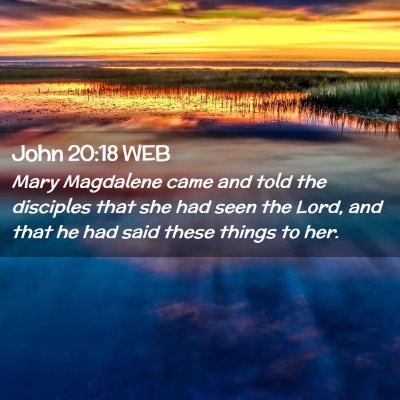 Picture 02 - John 20:18 WEB - Mary Magdalene came and told the disciples that - Bible Verse Picture