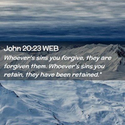 Picture 02 - John 20:23 WEB - Whoever's sins you forgive, they are forgiven - Bible Verse Picture