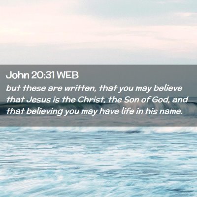 Picture 02 - John 20:31 WEB - but these are written, that you may believe that - Bible Verse Picture