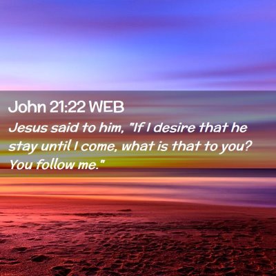 Picture 02 - John 21:22 WEB - Jesus said to him, 