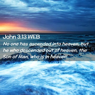 Picture 02 - John 3:13 WEB - No one has ascended into heaven, but he who - Bible Verse Picture