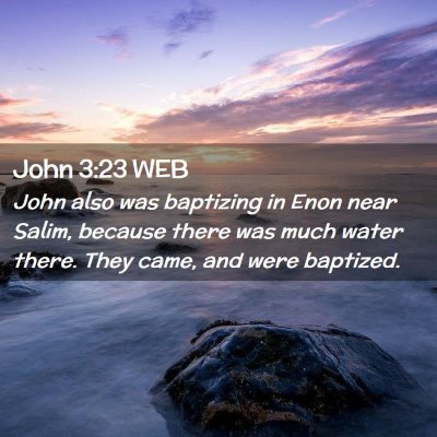 Picture 02 - John 3:23 WEB - John also was baptizing in Enon near Salim, - Bible Verse Picture