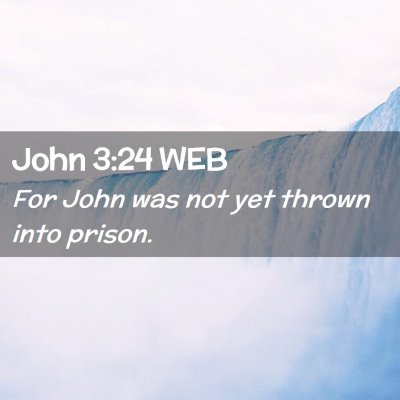 Picture 02 - John 3:24 WEB - For John was not yet thrown into - Bible Verse Picture