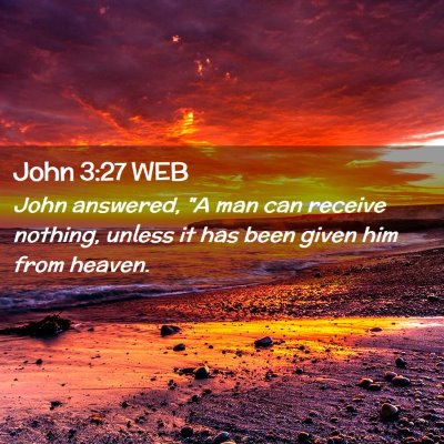 Picture 02 - John 3:27 WEB - John answered, 