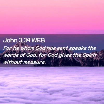 Picture 02 - John 3:34 WEB - For he whom God has sent speaks the words of God; - Bible Verse Picture