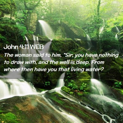 Picture 02 - John 4:11 WEB - The woman said to him, 