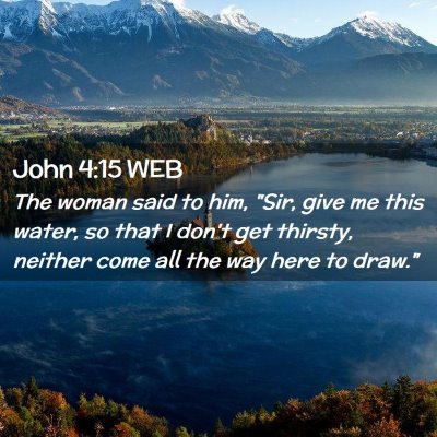 Picture 02 - John 4:15 WEB - The woman said to him, 