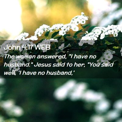 Picture 02 - John 4:17 WEB - The woman answered, 