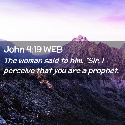Picture 02 - John 4:19 WEB - The woman said to him, 