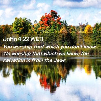 Picture 02 - John 4:22 WEB - You worship that which you don't know. We worship - Bible Verse Picture