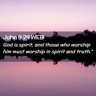 Picture 02 - John 4:24 WEB - God is spirit, and those who worship him must - Bible Verse Picture