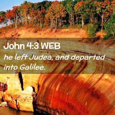 Picture 02 - John 4:3 WEB - he left Judea, and departed into - Bible Verse Picture