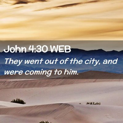 Picture 02 - John 4:30 WEB - They went out of the city, and were coming to - Bible Verse Picture