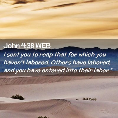 Picture 02 - John 4:38 WEB - I sent you to reap that for which you haven't - Bible Verse Picture