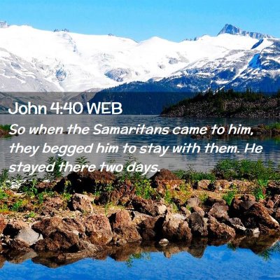 Picture 02 - John 4:40 WEB - So when the Samaritans came to him, they begged - Bible Verse Picture