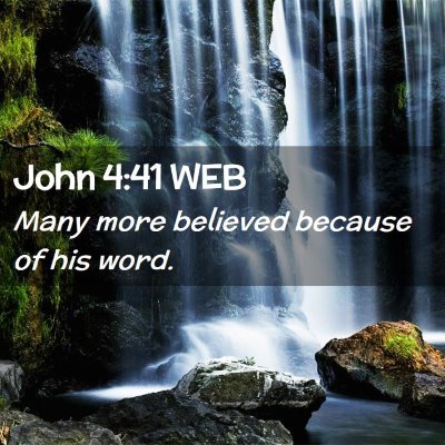 Picture 02 - John 4:41 WEB - Many more believed because of his - Bible Verse Picture
