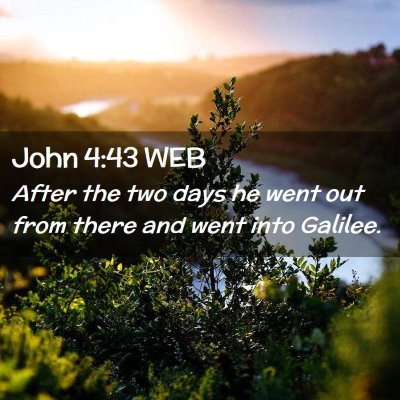 Picture 02 - John 4:43 WEB - After the two days he went out from there and - Bible Verse Picture